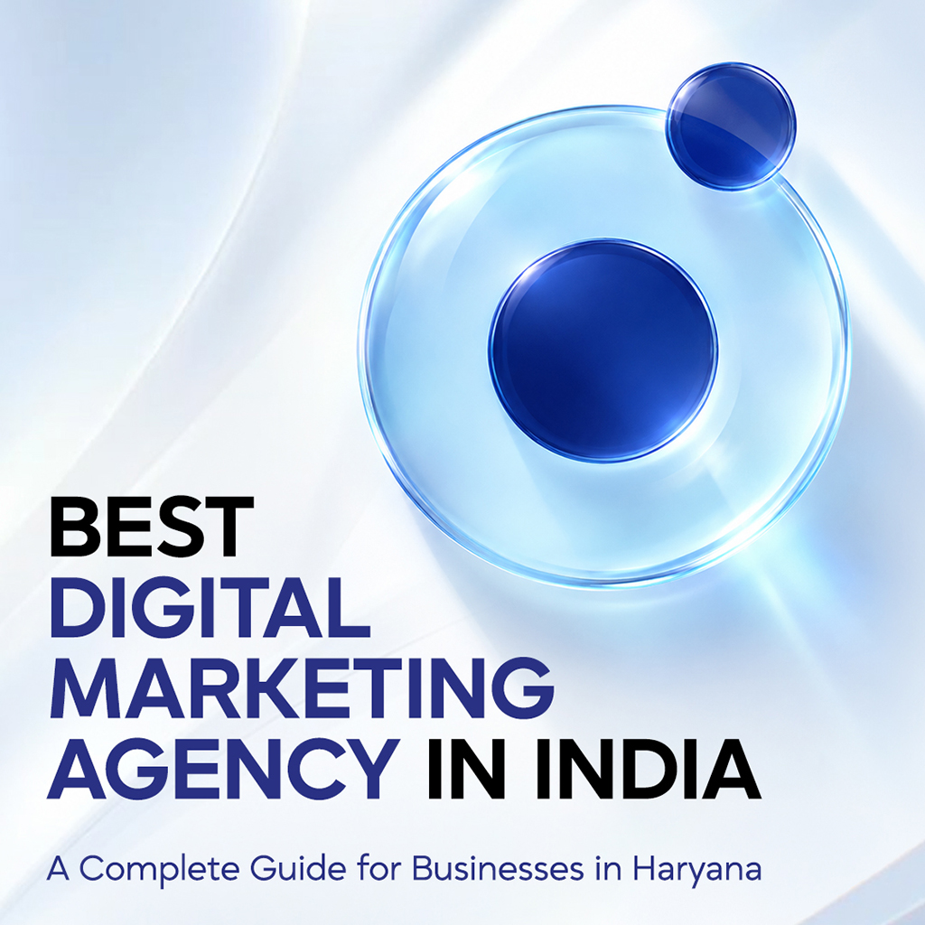 Best Digital Marketing Agency in India: A Complete Guide for Businesses in Haryana 